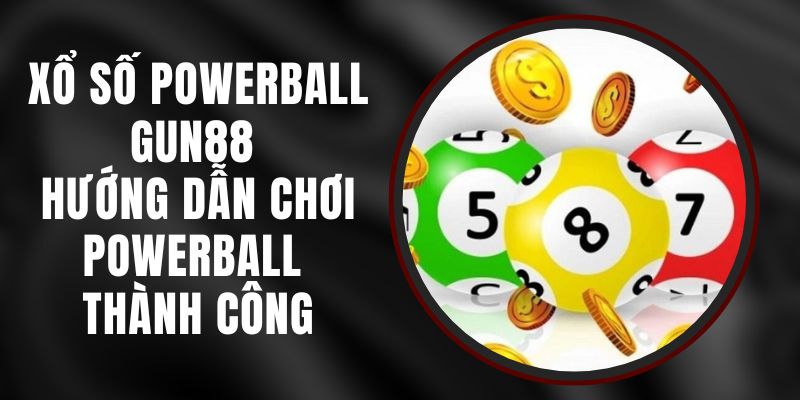 Xổ Số Powerball Gun88 - Hướng Dẫn Chơi Powerball Thành Công