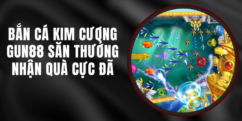 Bắn Cá Kim Cương Gun88 - Săn Thưởng, Nhận Quà Cực Đã